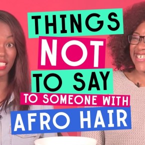 {VIDEO} Things Not To Say To Someone With Afro&nbsp;Hair